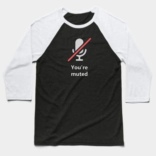 You're Muted Baseball T-Shirt